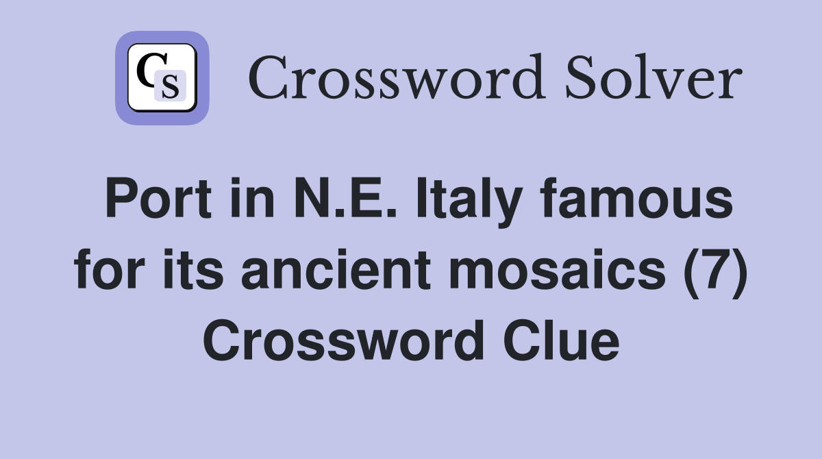 Port in N.E. Italy famous for its ancient mosaics (7) Crossword Clue