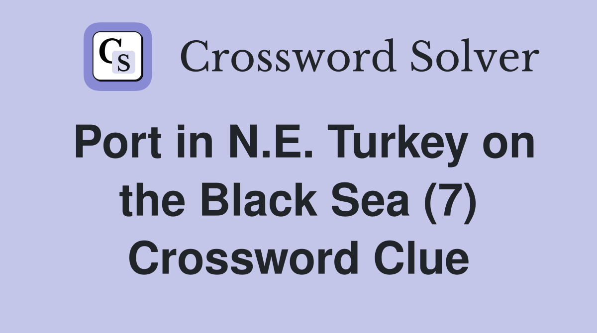 Port in N.E. Turkey on the Black Sea (7) Crossword Clue