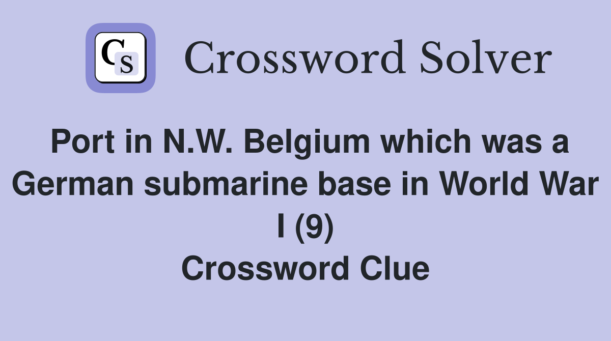 Port in N.W. Belgium which was a German submarine base in World War I (9) Crossword Clue