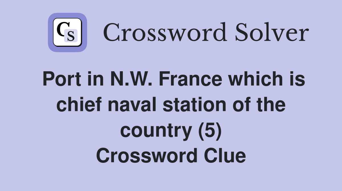 Port in N.W. France which is chief naval station of the country (5) Crossword Clue