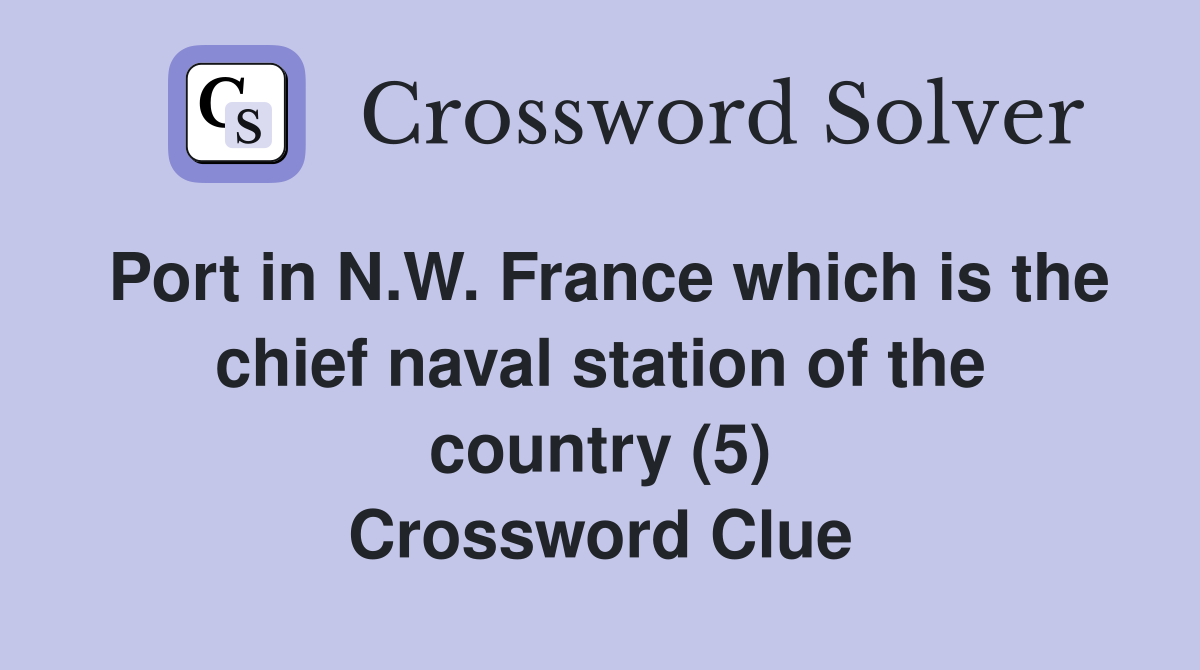 Port in N.W. France which is the chief naval station of the country (5) Crossword Clue