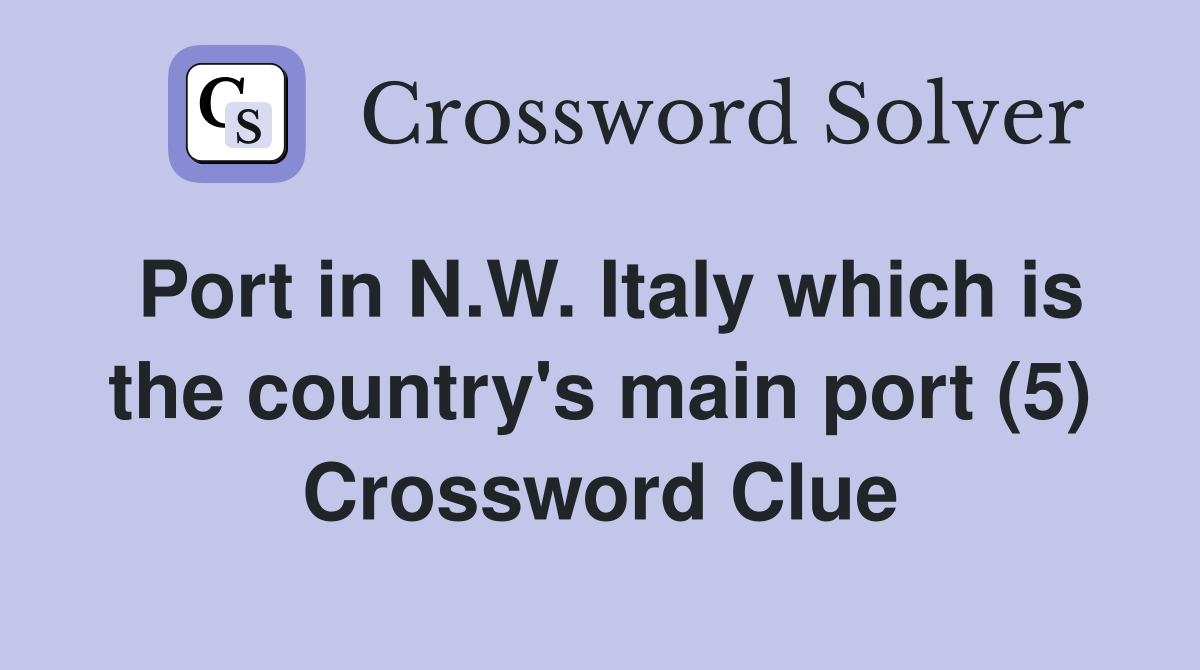 Port in N.W. Italy which is the country's main port (5) Crossword Clue