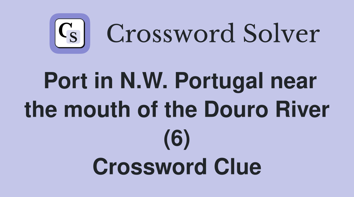 Port in N.W. Portugal near the mouth of the Douro River (6) Crossword Clue