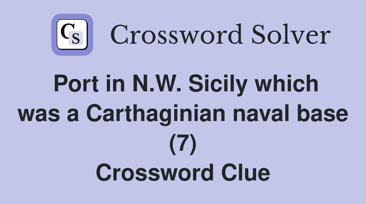 Port in N.W. Sicily which was a Carthaginian naval base (7) Crossword Clue