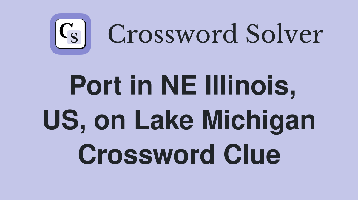 Port in NE Illinois, US, on Lake Michigan Crossword Clue