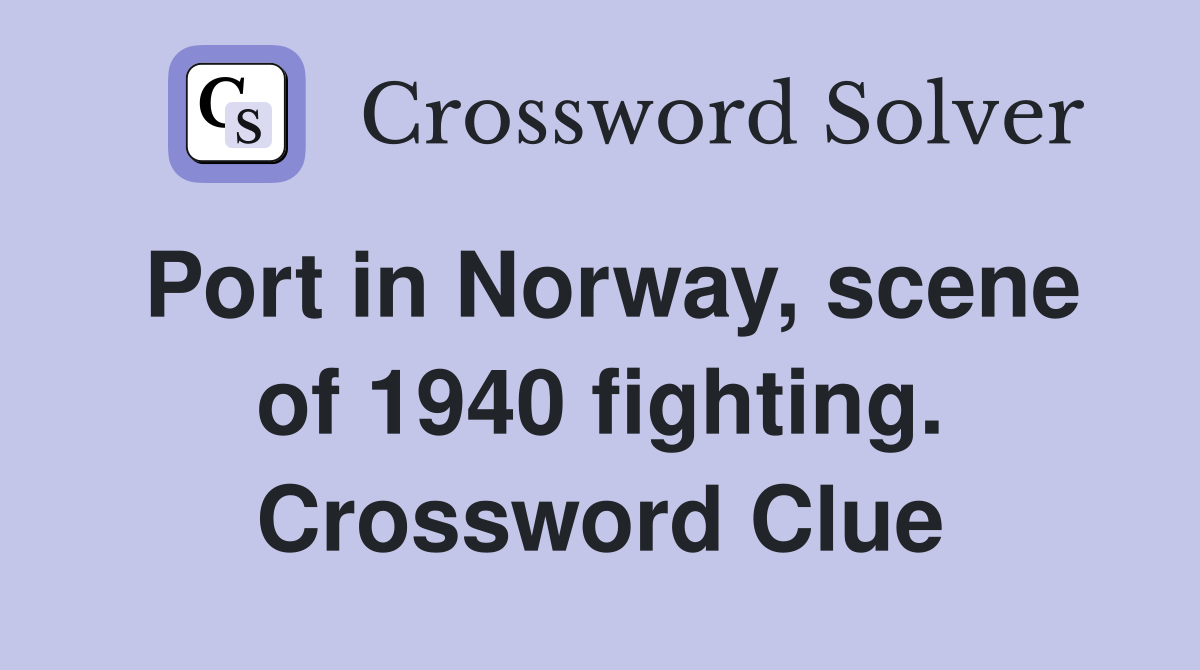 Port in Norway, scene of 1940 fighting. Crossword Clue