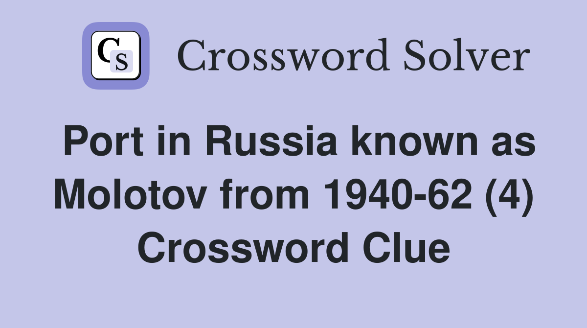Port in Russia known as Molotov from 1940-62 (4) Crossword Clue