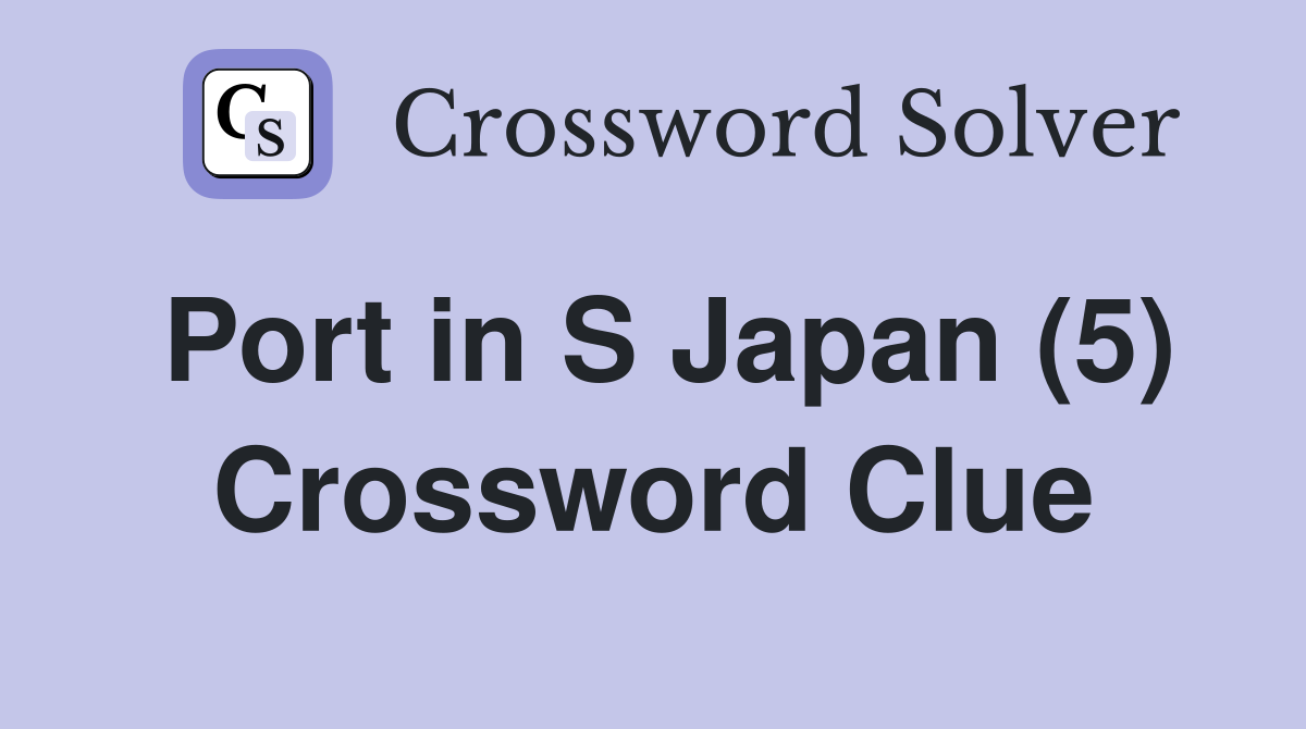 Port in S Japan (5) Crossword Clue