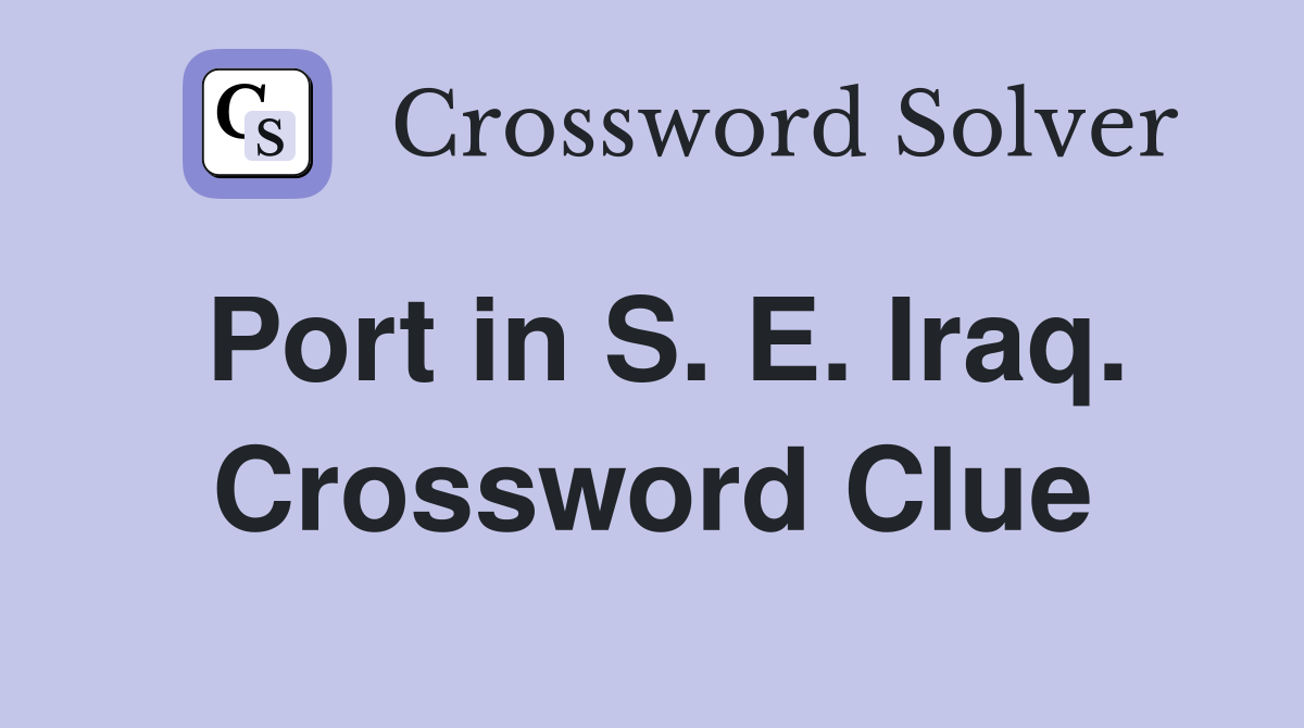 Port in S. E. Iraq. Crossword Clue