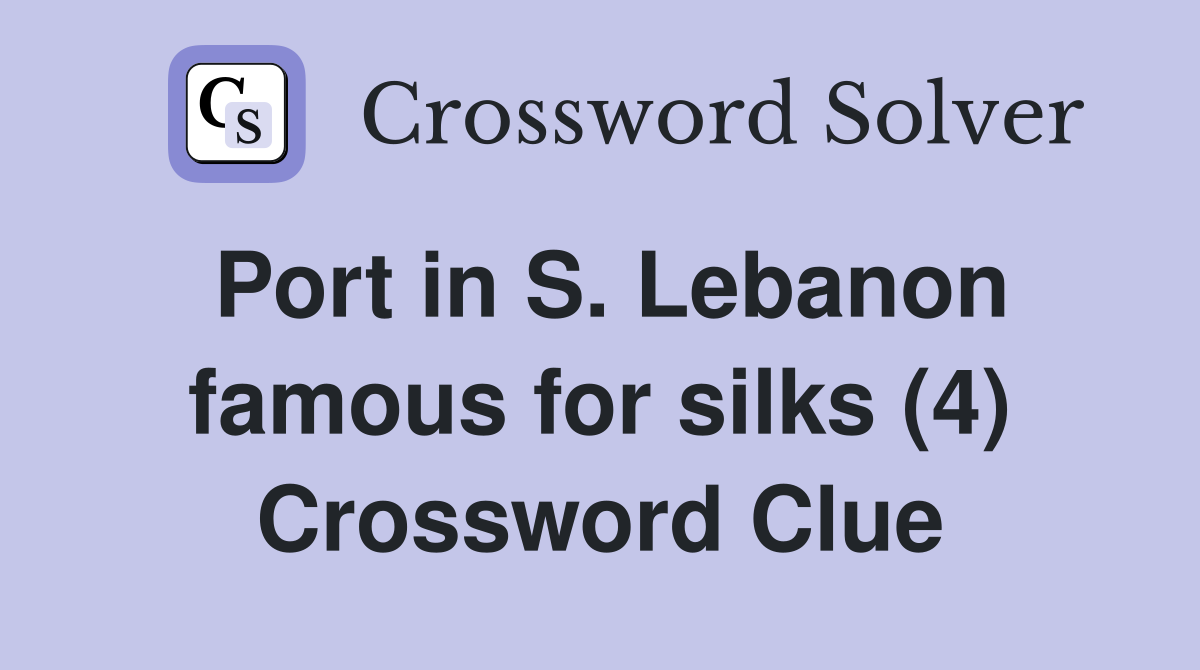 Port in S. Lebanon famous for silks (4) Crossword Clue