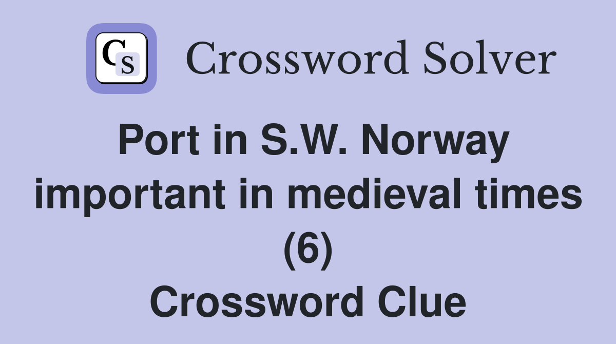 Port in S.W. Norway important in medieval times (6) Crossword Clue