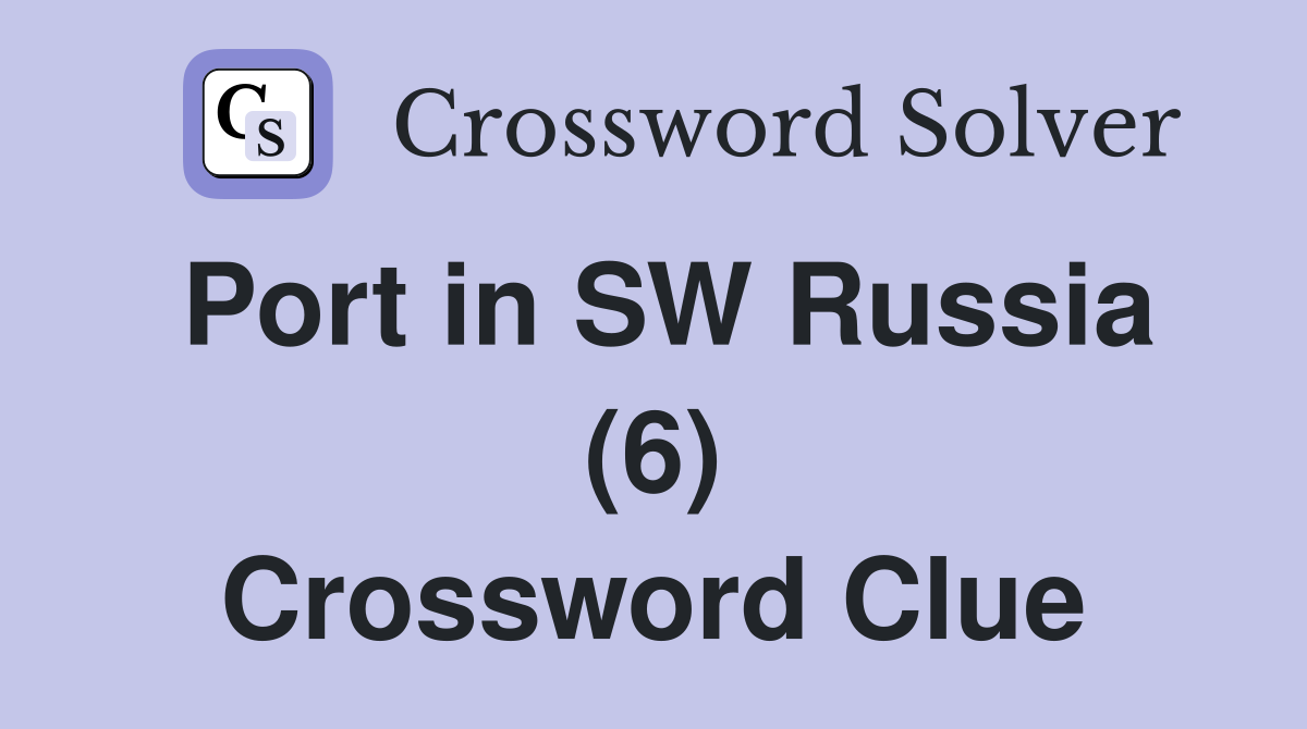 Port in SW Russia (6) Crossword Clue