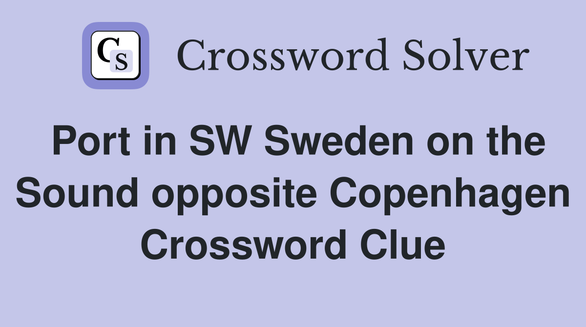 Port in SW Sweden on the Sound opposite Copenhagen Crossword Clue