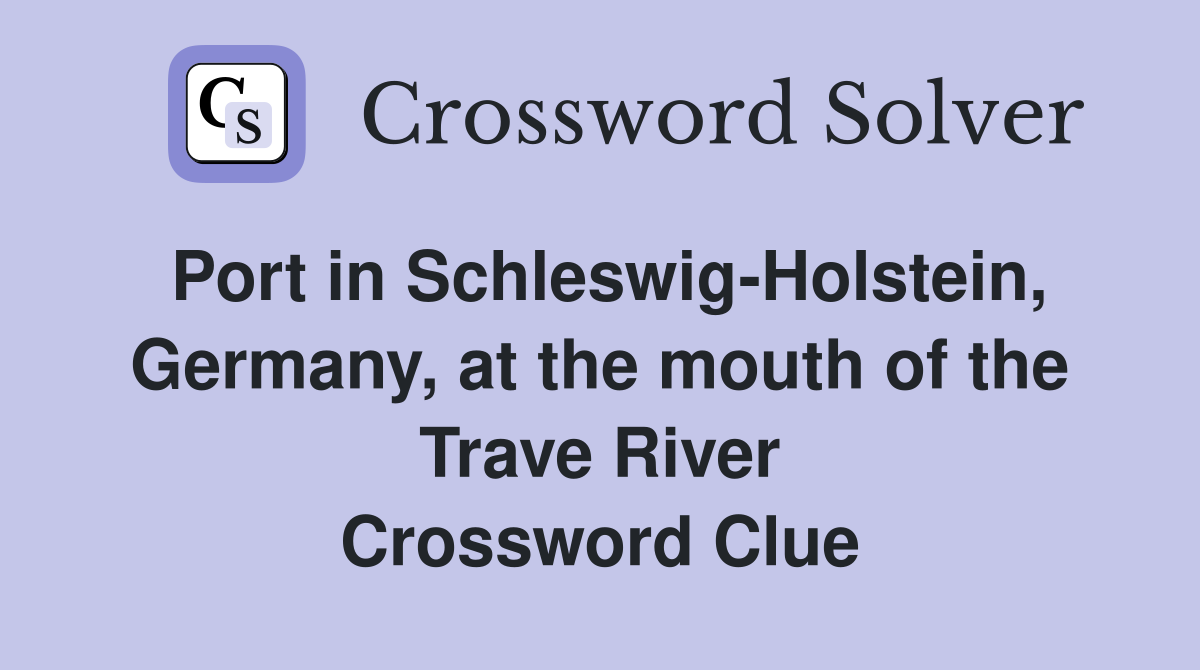 Port in Schleswig-Holstein, Germany, at the mouth of the Trave River Crossword Clue