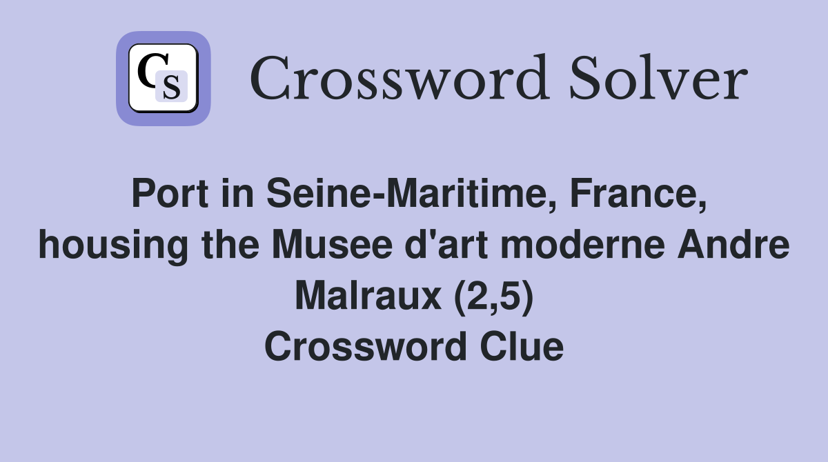 Port in Seine-Maritime, France, housing the Musee d'art moderne Andre Malraux (2,5) Crossword Clue