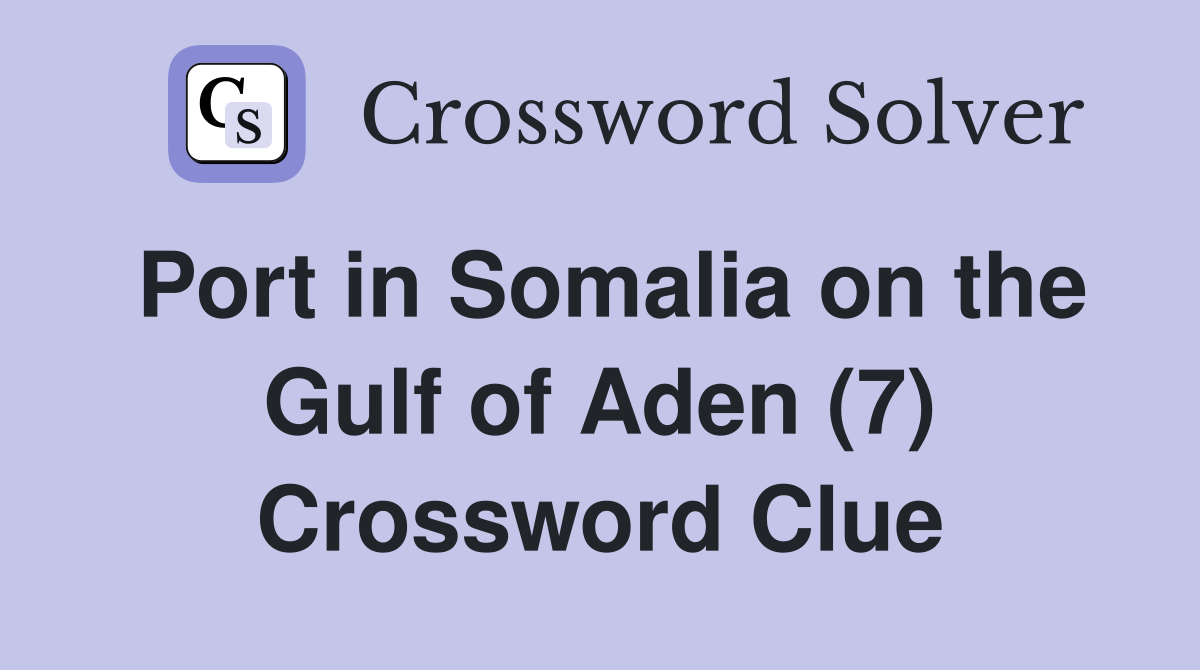 Port in Somalia on the Gulf of Aden (7) Crossword Clue