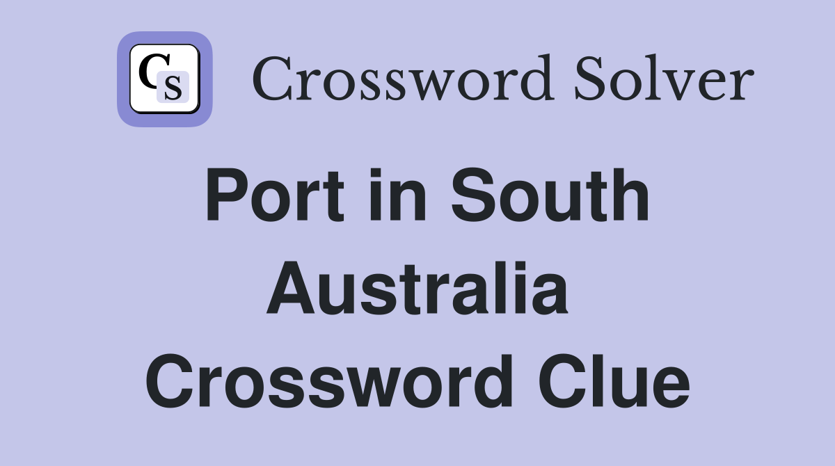 Port in South Australia Crossword Clue