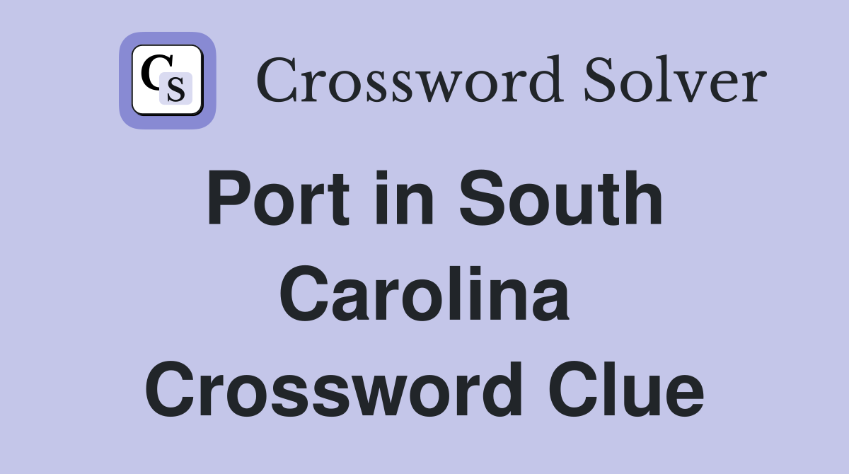 Port in South Carolina Crossword Clue