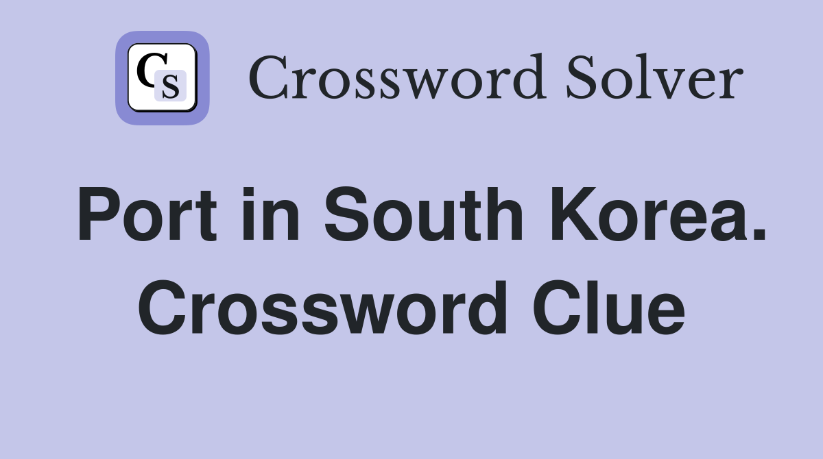 Port in South Korea. Crossword Clue