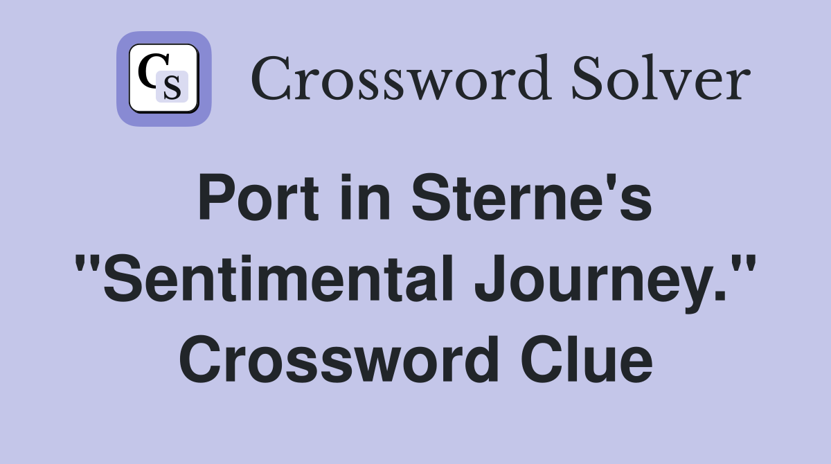 Port in Sterne's "Sentimental Journey." Crossword Clue