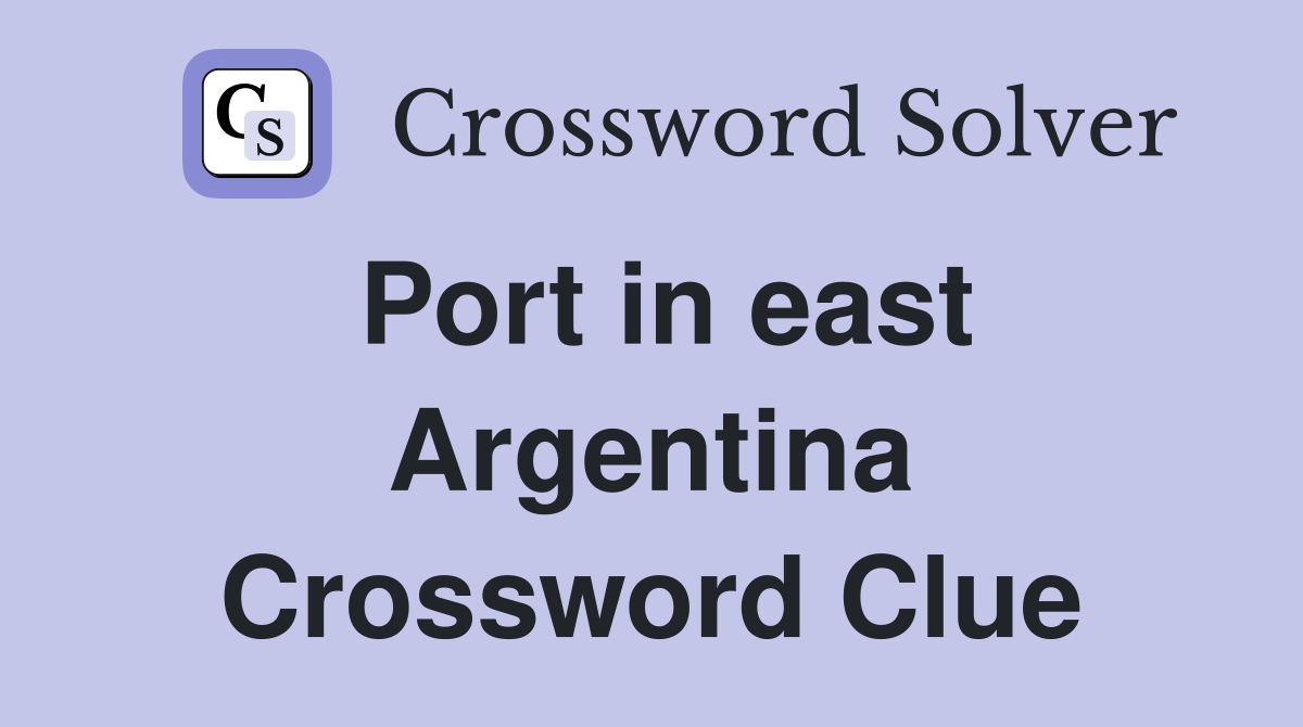 Port in east Argentina Crossword Clue