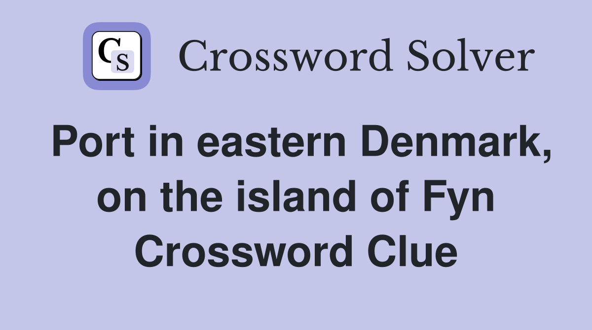 Port in eastern Denmark, on the island of Fyn Crossword Clue