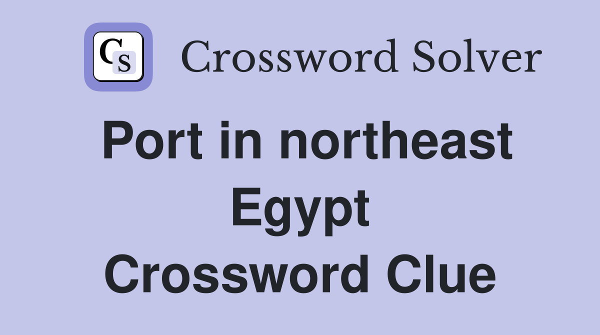 Port in northeast Egypt Crossword Clue