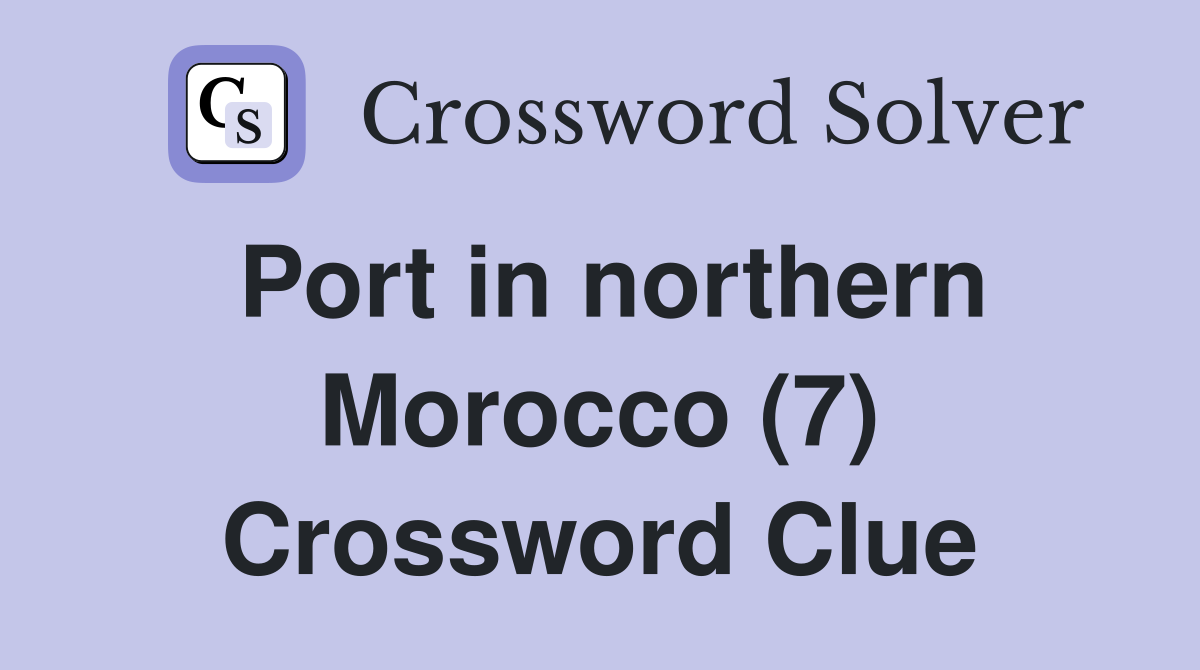 Port in northern Morocco (7) Crossword Clue