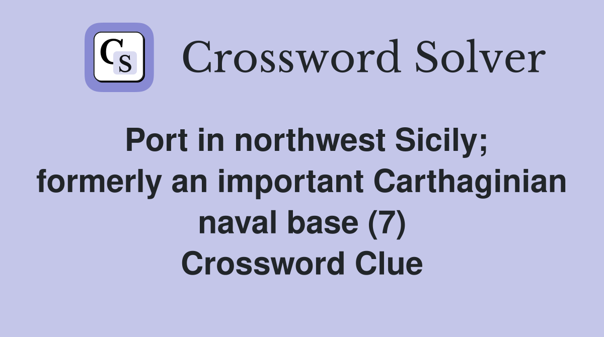 Port in northwest Sicily; formerly an important Carthaginian naval base (7) Crossword Clue
