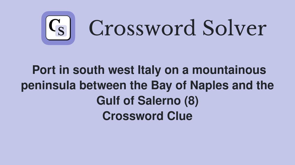 Port in south west Italy on a mountainous peninsula between the Bay of Naples and the Gulf of Salerno (8) Crossword Clue