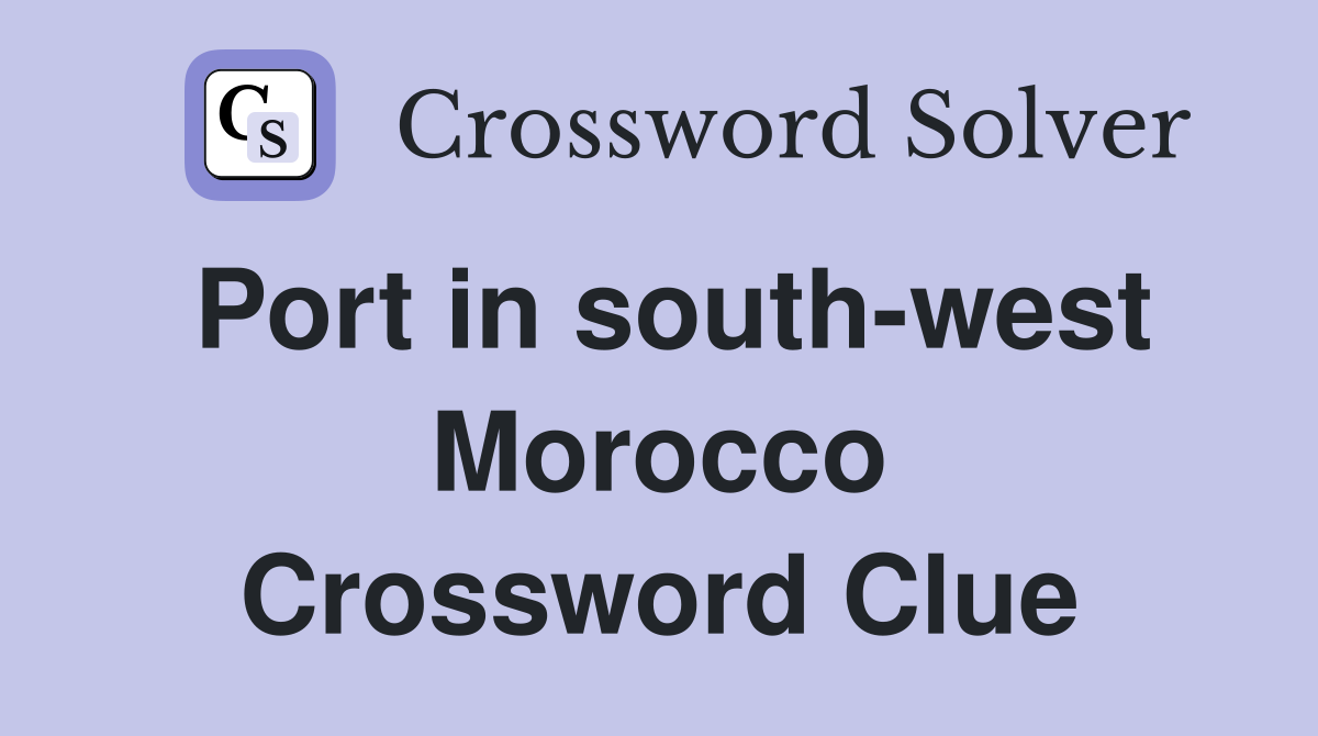 Port in south-west Morocco Crossword Clue