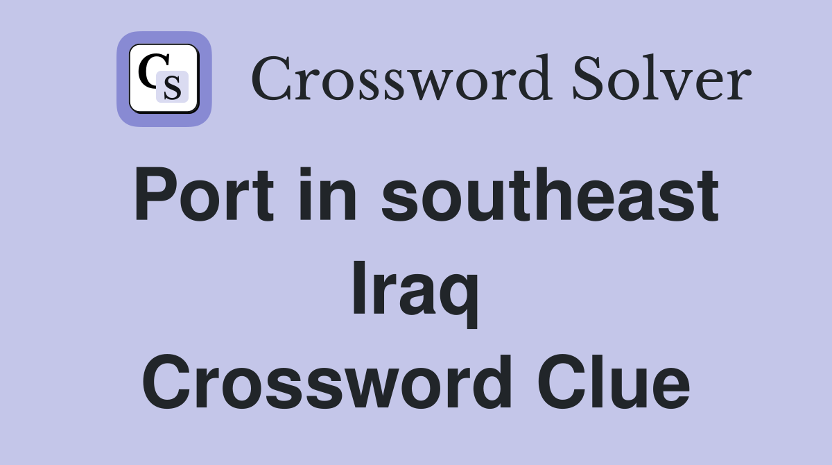 Port in southeast Iraq Crossword Clue