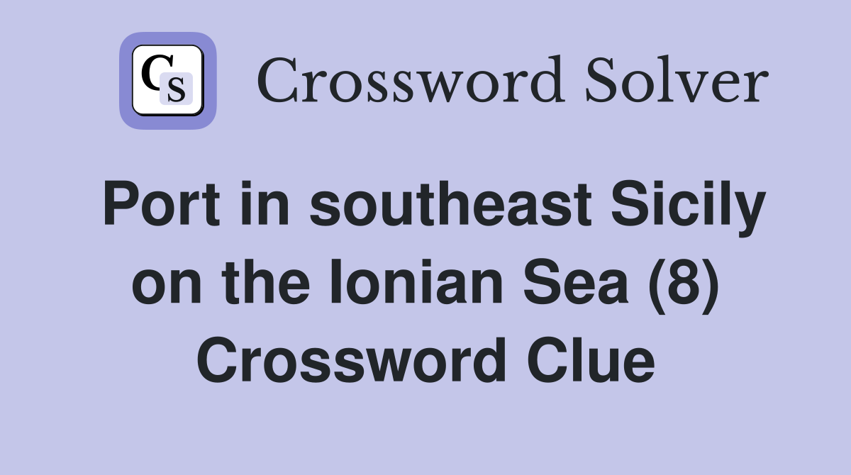 Port in southeast Sicily on the Ionian Sea (8) Crossword Clue