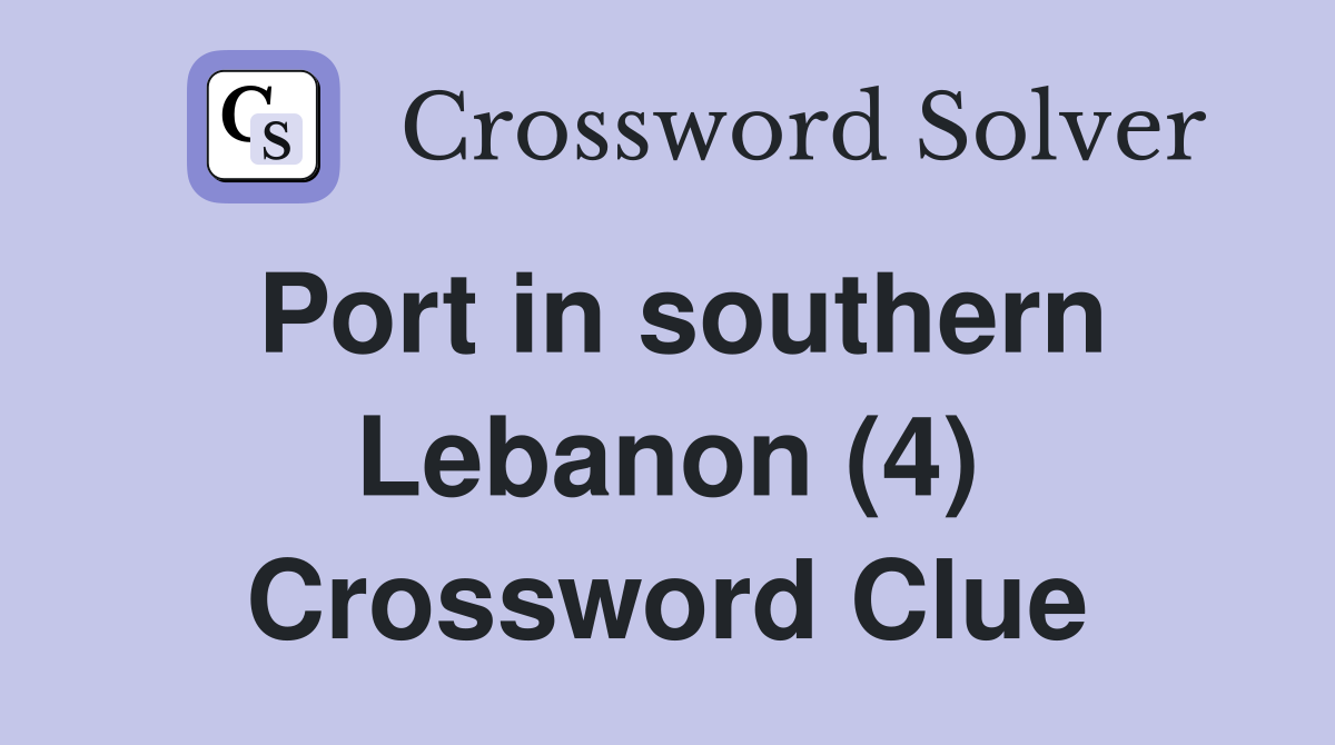 Port in southern Lebanon (4) Crossword Clue