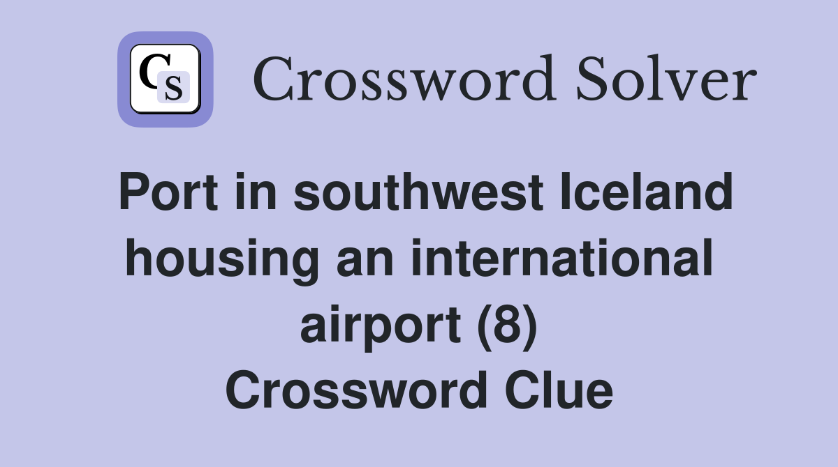 Port in southwest Iceland housing an international airport (8) Crossword Clue