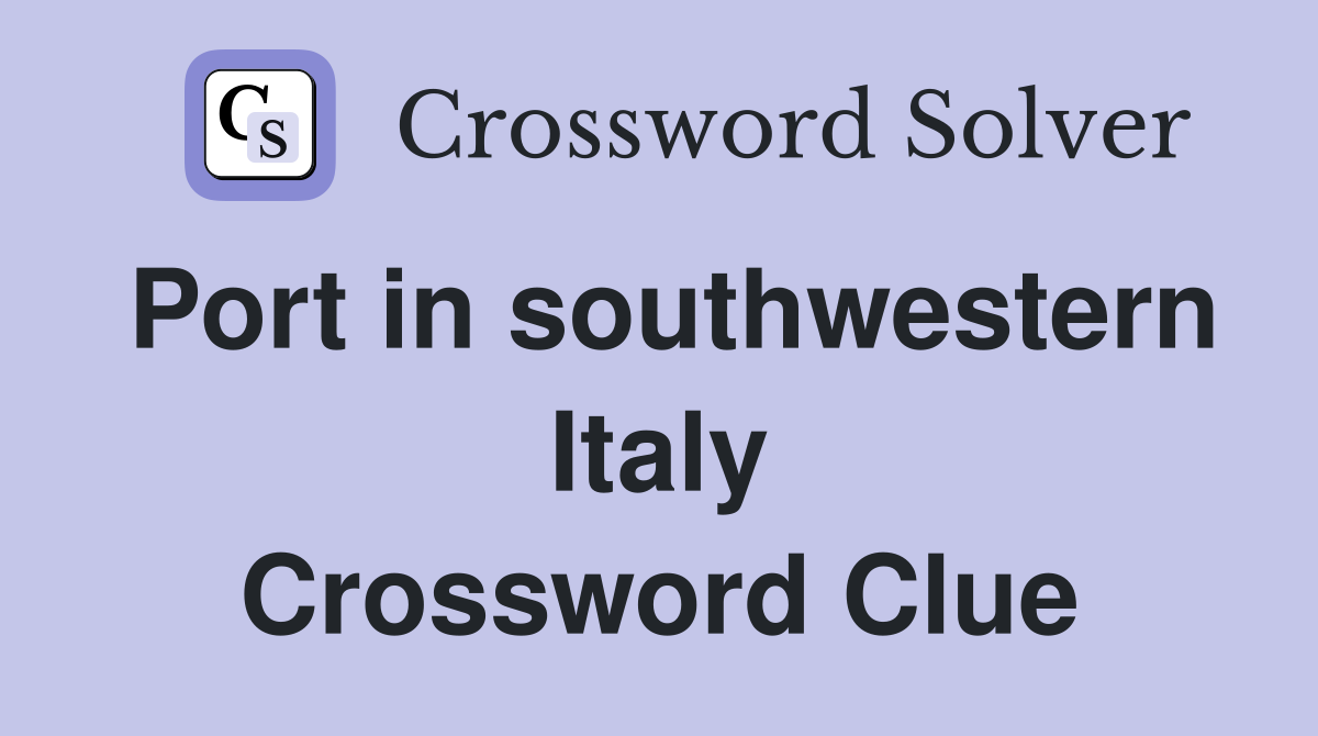 Port in southwestern Italy Crossword Clue