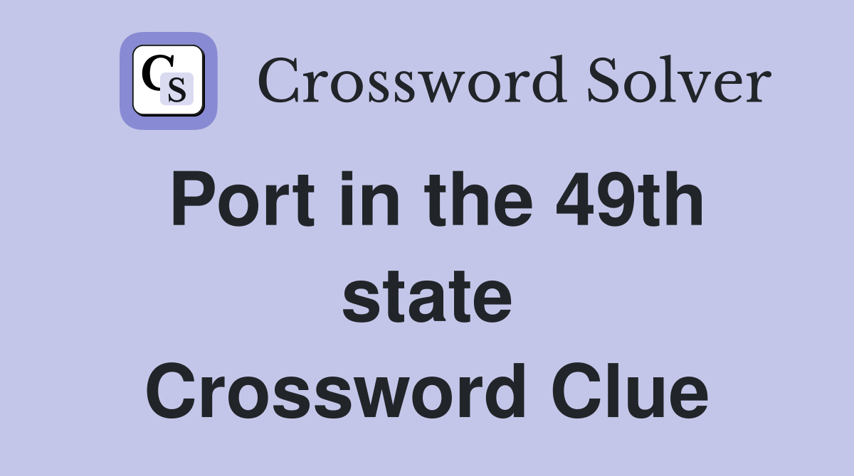 Port in the 49th state Crossword Clue