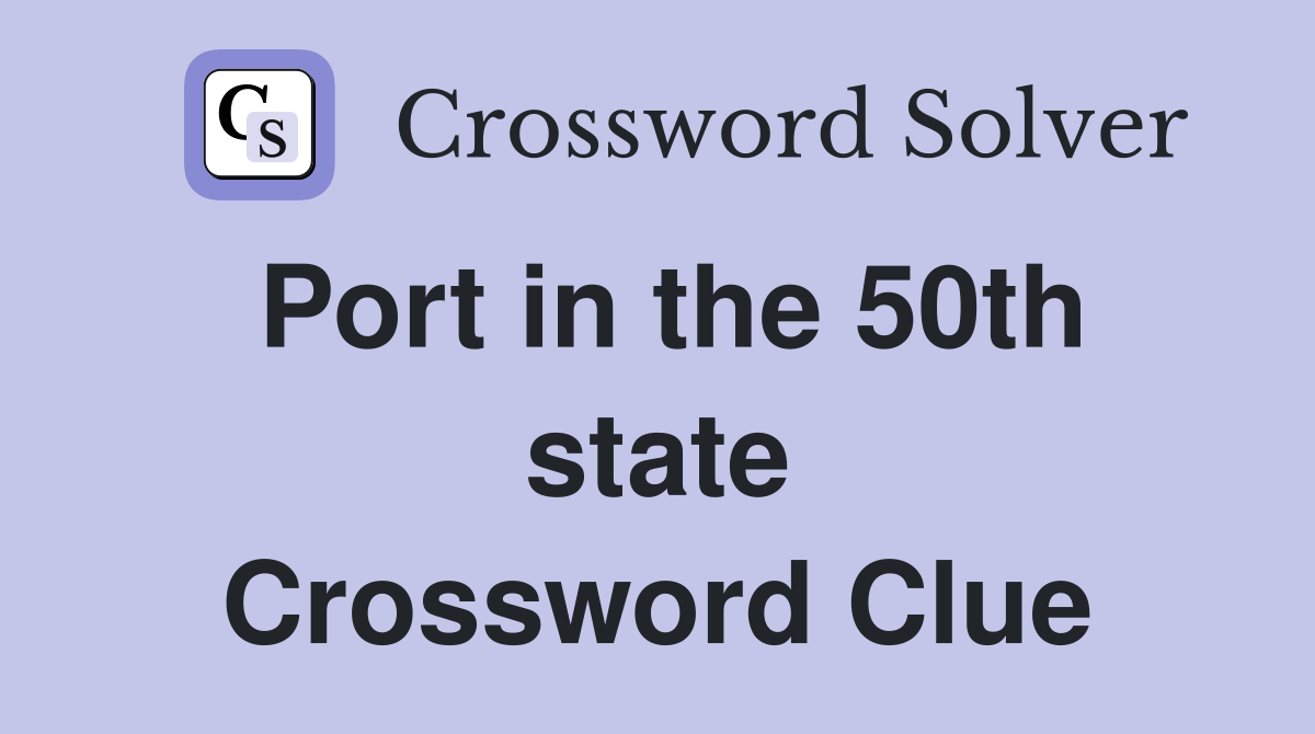 Port in the 50th state Crossword Clue