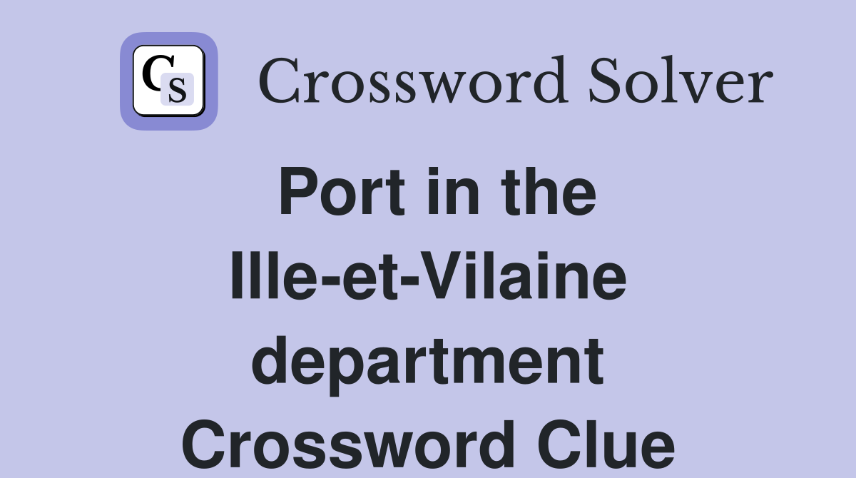 Port in the Ille-et-Vilaine department Crossword Clue