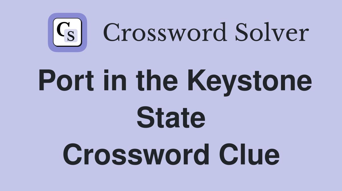 Port in the Keystone State Crossword Clue