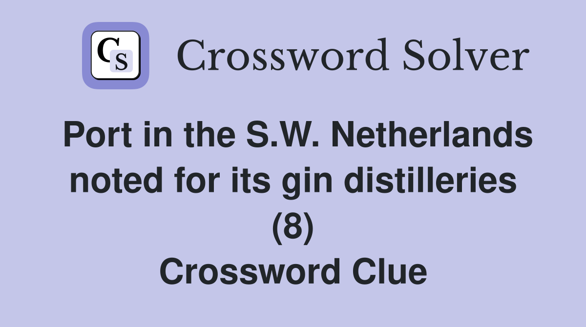 Port in the S.W. Netherlands noted for its gin distilleries (8) Crossword Clue