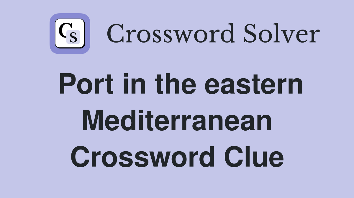 Port in the eastern Mediterranean Crossword Clue