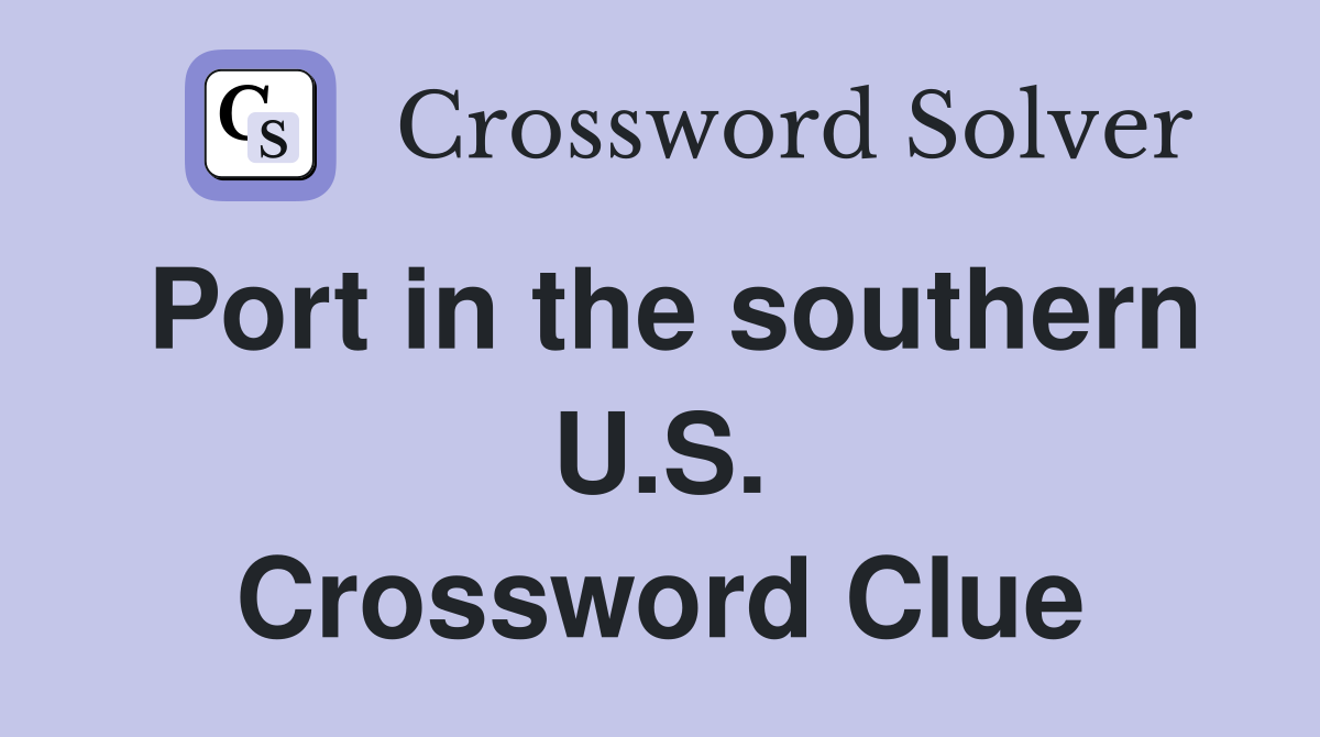 Port in the southern U.S. Crossword Clue