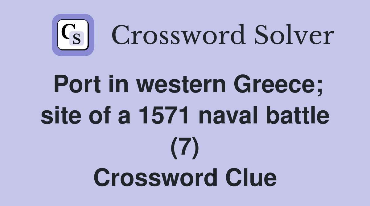 Port in western Greece; site of a 1571 naval battle (7) Crossword Clue