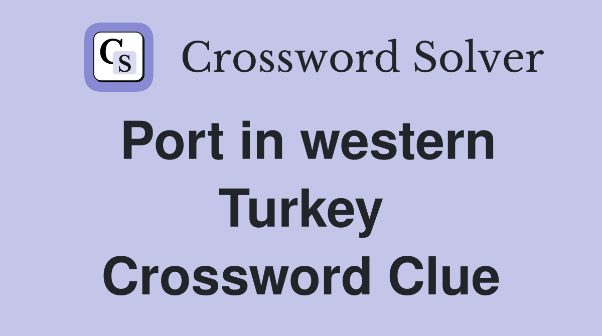 Port in western Turkey Crossword Clue