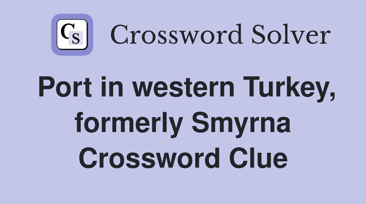 Port in western Turkey, formerly Smyrna Crossword Clue