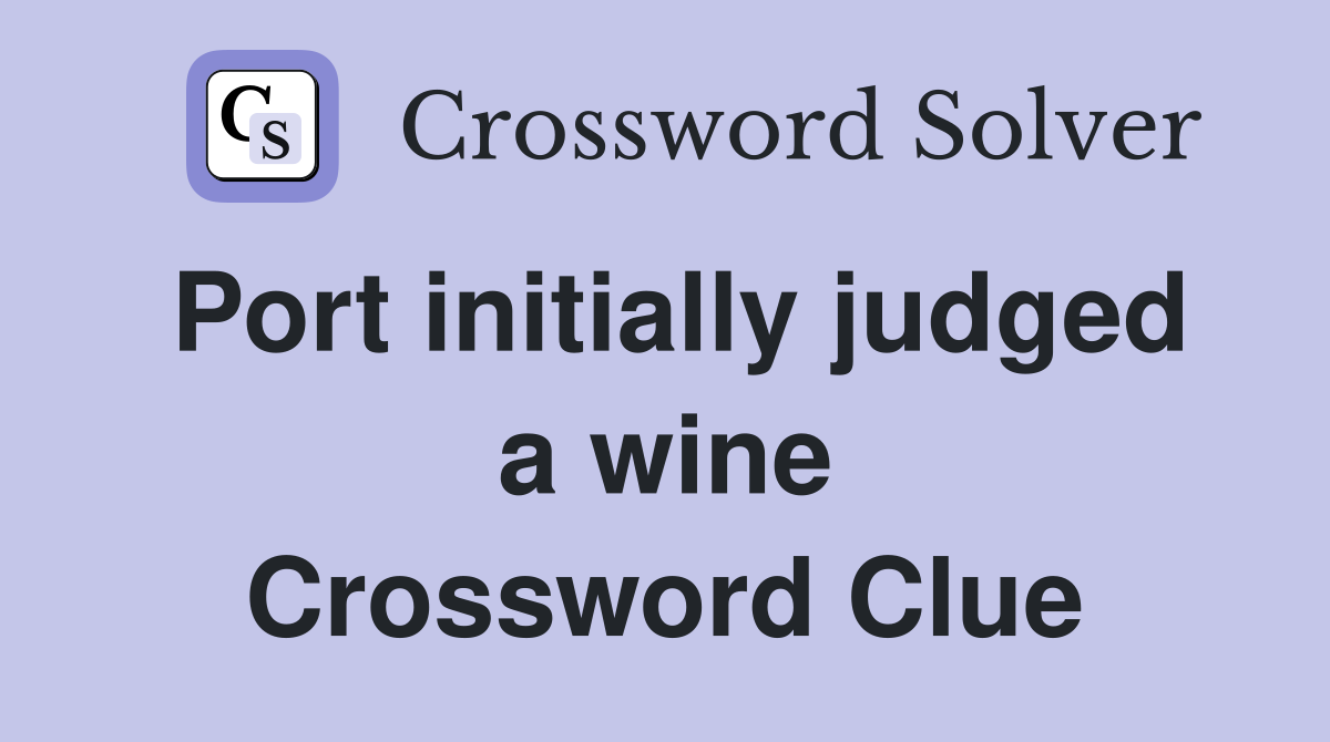 Port initially judged a wine Crossword Clue