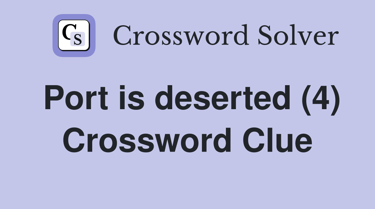 Port is deserted (4) Crossword Clue