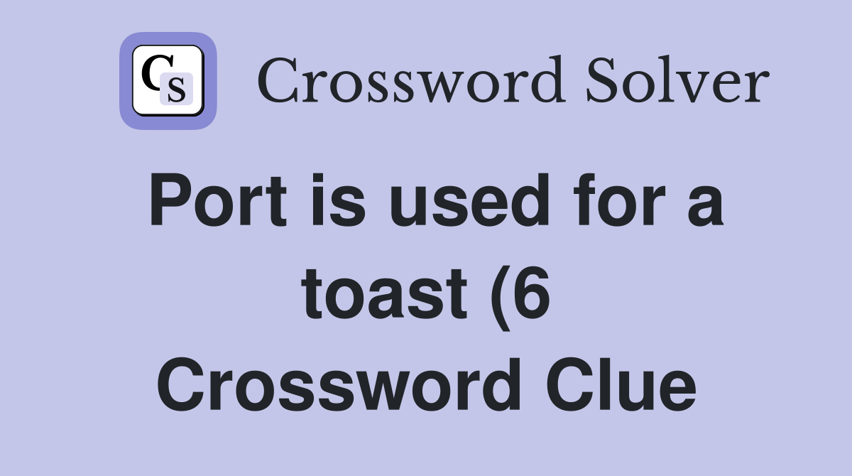 Port is used for a toast (6) Crossword Clue Answers Crossword Solver Port is used for a toast (6) Crossword Clue Answers Crossword Solver