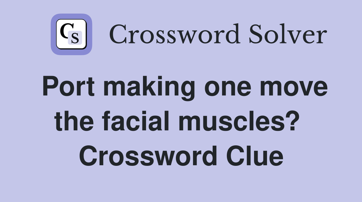 Port making one move the facial muscles?  Crossword Clue